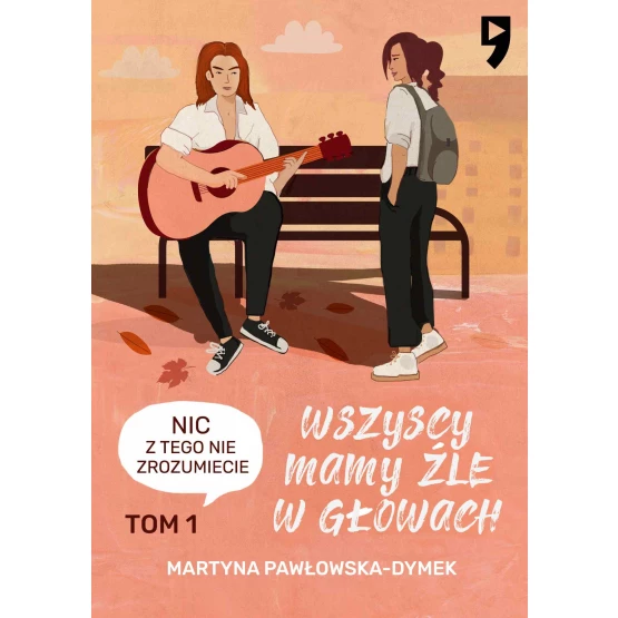 Książka Wszyscy mamy źle w głowach. Tom 1: Nic z tego nie zrozumiecie - ebook Martyna Pawłowska-Dymek