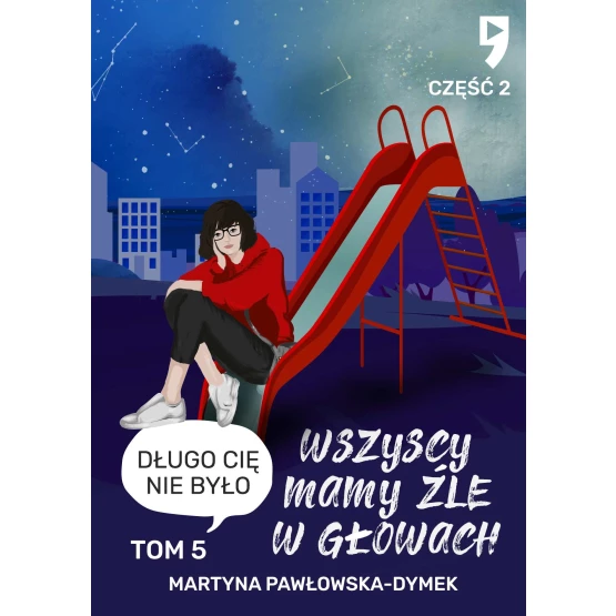 Książka Wszyscy mamy źle w głowach. Tom 5 część 2: Długo cię nie było - ebook Martyna Pawłowska-Dymek