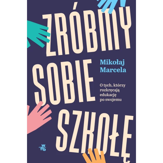 Książka Zróbmy sobie szkołę. O tych, którzy rozkręcają edukację po swojemu - ebook Mikołaj Marcela