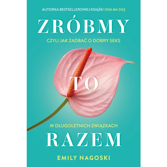 Książka Zróbmy to razem, czyli jak zadbać o seks w długoletnich związkach - ebook Emily Nagoski