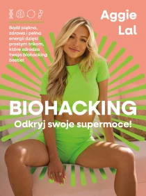 Aggie Lal Biohacking. Odkryj swoje moce!