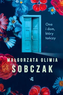 Małgorzata Oliwia Sobczak Ona i dom, który tańczy