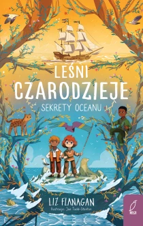 Agnieszka Wilga Liz Flanagan Leśni czarodzieje. Sekrety oceanu. Tom 3