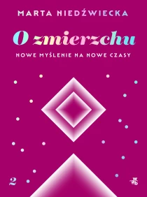 Marta Niedźwiecka O zmierzchu. Nowe myślenie na nowe czasy
