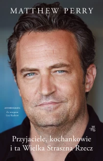 Matthew Perry Przyjaciele, kochankowie i ta Wielka Straszna Rzecz