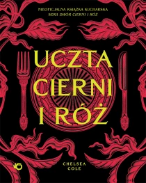 Chelsea Cole Uczta cierni i róż: Nieoficjalna książka kucharska serii Dwór cierni i róż
