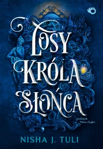 Nisha J. Tuli Artefakty Uranosa. Losy króla Słońca. Tom 3