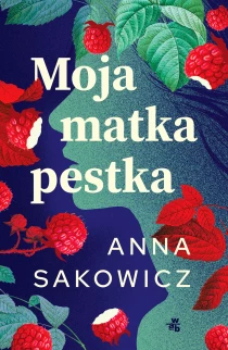 Anna Sakowicz Moja matka pestka