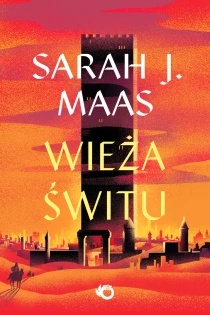 Sarah J. Maas Szklany tron. Wieża świtu. Tom 6