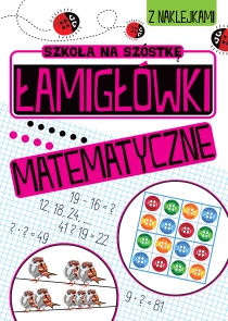 Praca zbiorowa Szkoła na szóstkę. Łamigłówki matematyczne