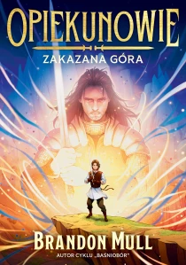 Brandon Mull Opiekunowie. Tom 1. Opiekunowie. Zakazana góra. Tom 1