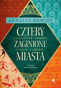 Annalee Newitz Cztery zaginione miasta. Tajemnicza historia epoki metropolii