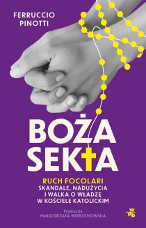 Ferruccio Pinotti Boża sekta. Ruch Focolari. Skandale, nadużycia i walka o władzę w Kościele katolickim