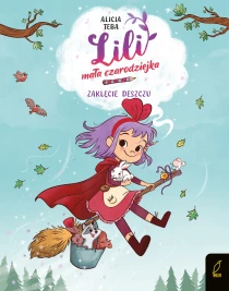 Alicia Teba Lili, mała czarodziejka. Zaklęcie deszczu. Tom 2