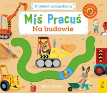 Benji Davies Miś Pracuś. Przesuń paluszkiem. Na budowie