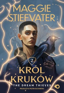 Maggie Stiefvater Król Kruków. Tom 2. The Dream Thieves