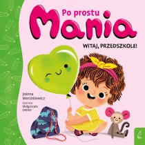 Joanna Marcinkiewicz Po prostu Mania. Witaj, przedszkole
