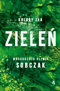 Małgorzata Oliwia Sobczak Kolory zła. Zieleń. Tom 6