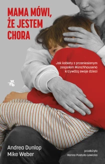 Mama mówi, że jestem chora. Jak kobiety z przeniesionym zespołem Munchhausena krzywdzą swoje dzieci