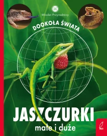 Patrycja Zarawska Młodzi przyrodnicy. Dookoła świata. Jaszczurki małe i duże