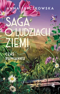 Anna Fryczkowska Saga o ludziach ziemi. Czas rumianku
