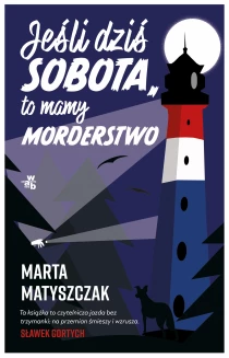 Marta Matyszczak Jeśli dziś sobota, to mamy morderstwo
