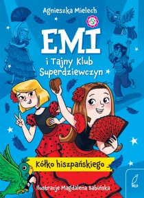 Agnieszka Mielech Emi i Tajny Klub Superdziewczyn. Kółko hiszpańskiego. Tom 2