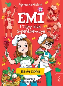 Agnieszka Mielech Emi i Tajny Klub Superdziewczyn. Niezłe ziółka