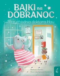 Barbara Kwinta Bajki na dobranoc. Przychodnia doktora Hau