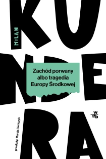 Milan Kundera Zachód porwany albo tragedia Europy Środkowej