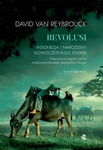 David Van Reybrouck Revolusi. Indonezja i narodziny nowoczesnego świata