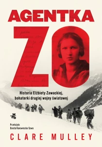 Clare Mulley Agentka Zo. Historia Elżbiety Zawackiej, bohaterki drugiej wojny światowej - ebook
