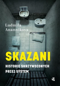 Ludmiła Anannikova Skazani. Historie skrzywdzonych przez system