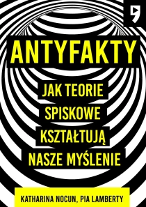 Antyfakty. Jak teorie spiskowe kształtują nasze myślenie - ebook