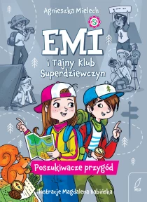 Agnieszka Mielech Emi i Tajny Klub Superdziewczyn. Poszukiwacze przygód. Tom 7