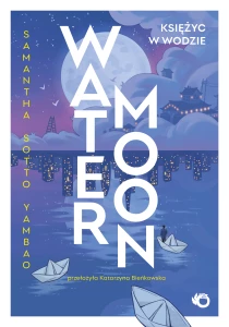 Samantha Sotto Yambao Water Moon. Księżyc w wodzie