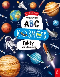 Praca zbiorowa Książkożercy. Moje pierwsze ABC. Kosmos. Fakty i ciekawostki
