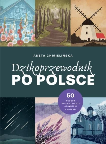 Aneta Chmielińska Dzikoprzewodnik po Polsce