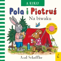 Axel Scheffler Pola i Piotruś. A kuku! Na biwaku