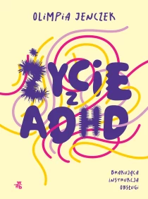 Olimpia Jenczek Życie z ADHD. Brakująca instrukcja obsługi