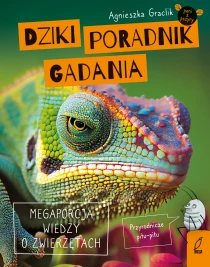 Agnieszka Graclik Dziki poradnik gadania. Megaporcja wiedzy o zwierzętach