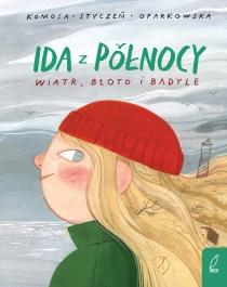 Agata Komosa-Styczeń Ida z Pólnocy. Wiatr, błoto i badyle