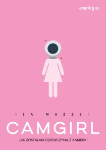 Camgirl. Jak zostałam dziewczyną z kamerki - ebook