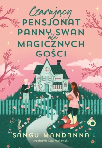 Sangu Mandanna Czarujący pensjonat panny Swan dla magicznych gości - ebook