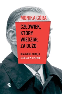 Człowiek, który wiedział za dużo. Dlaczego zginęli Jaroszewiczowie? - ebook