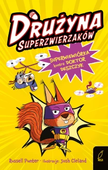 Russell Punter Drużyna superzwierzaków. Superwiewiórka kontra doktor Deszczyk. Tom 1