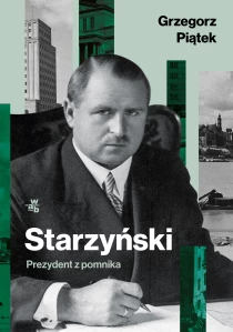 Grzegorz Piątek Starzyński. Prezydent z pomnika