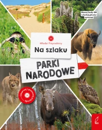 Dominika Dąbrowska Młodzi przyrodnicy. Na szlaku. Parki narodowe