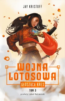 Jay Kristoff Wojna Lotosowa. Głosząca kres. Tom 3