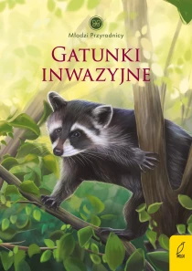 Patrycja Zarawska Młodzi przyrodnicy. Gatunki inwazyjne
